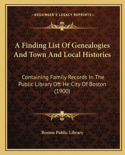 9781166427887: A Finding List Of Genealogies And Town And Local Histories: Containing Family Records In The Public Library Oft He City Of Boston (1900)