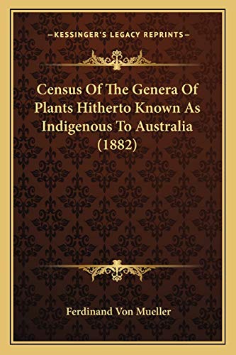 9781166428211: Census Of The Genera Of Plants Hitherto Known As Indigenous To Australia (1882)