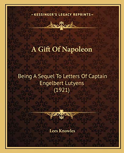 Beispielbild fr A Gift of Napoleon: Being a Sequel to Letters of Captain Engelbert Lutyens (1921) zum Verkauf von THE SAINT BOOKSTORE