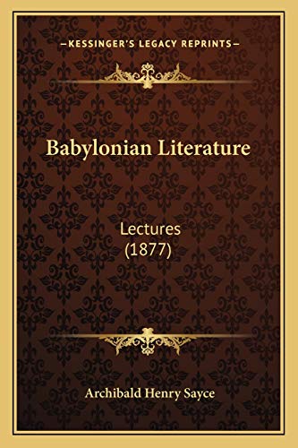 Babylonian Literature: Lectures (1877) (9781166428716) by Sayce, Archibald Henry