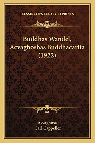 Buddhas Wandel, Acvaghoshas Buddhacarita (1922) (German Edition) (9781166429294) by Asvaghosa; Cappeller, Carl