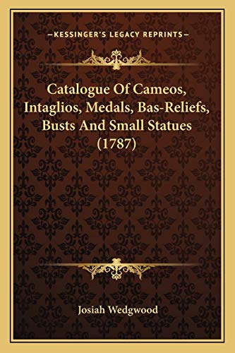 Imagen de archivo de Catalogue Of Cameos, Intaglios, Medals, Bas-Reliefs, Busts And Small Statues (1787) a la venta por California Books