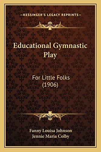 Imagen de archivo de Educational Gymnastic Play: For Little Folks (1906) a la venta por THE SAINT BOOKSTORE
