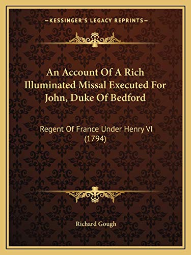 9781166431341: An Account Of A Rich Illuminated Missal Executed For John, Duke Of Bedford: Regent Of France Under Henry VI (1794)