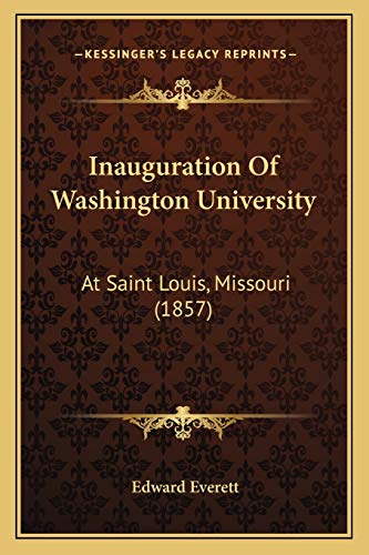 Inauguration Of Washington University: At Saint Louis, Missouri (1857) (9781166432737) by Everett, Edward