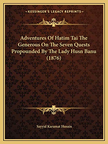 9781166437251: Adventures Of Hatim Tai The Generous On The Seven Quests Propounded By The Lady Husn Banu (1876)