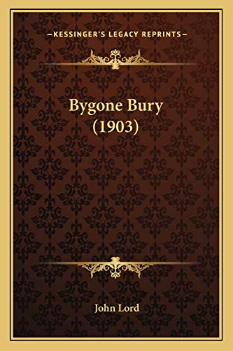 Bygone Bury (1903) (9781166438234) by Lord, Dr John