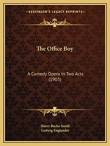 The Office Boy: A Comedy Opera In Two Acts (1903) (9781166441074) by Smith, Harry Bache