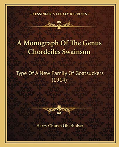 9781166441654: A Monograph Of The Genus Chordeiles Swainson: Type Of A New Family Of Goatsuckers (1914)