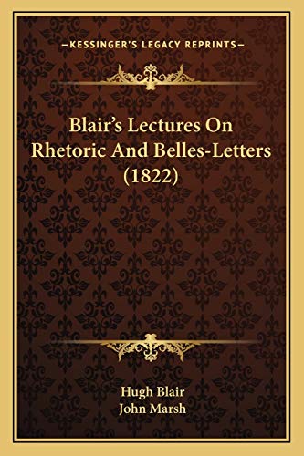 Blair's Lectures On Rhetoric And Belles-Letters (1822) (9781166442941) by Blair, Hugh; Marsh, John