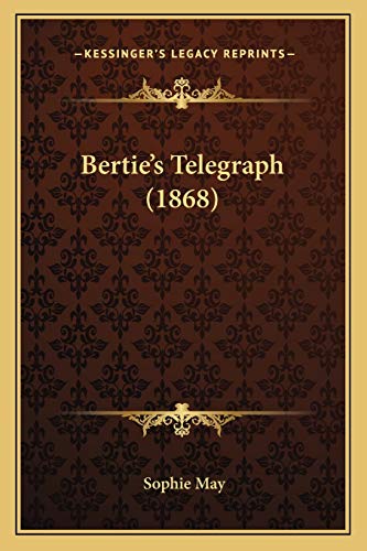Bertie's Telegraph (1868) (9781166443924) by May, Sophie