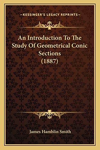 9781166448295: An Introduction To The Study Of Geometrical Conic Sections (1887)