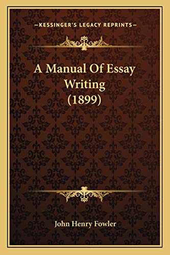9781166448639: A Manual Of Essay Writing (1899)