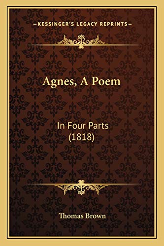 Agnes, A Poem: In Four Parts (1818) (9781166449537) by Brown, Thomas