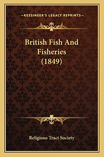 British Fish And Fisheries (1849) (9781166451738) by Religious Tract Society