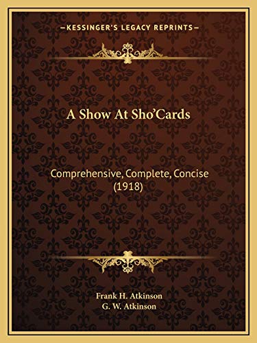 9781166452094: A Show At Sho'Cards: Comprehensive, Complete, Concise (1918)