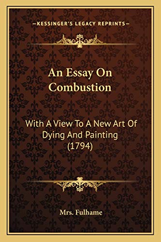 9781166452698: An Essay On Combustion: With A View To A New Art Of Dying And Painting (1794)