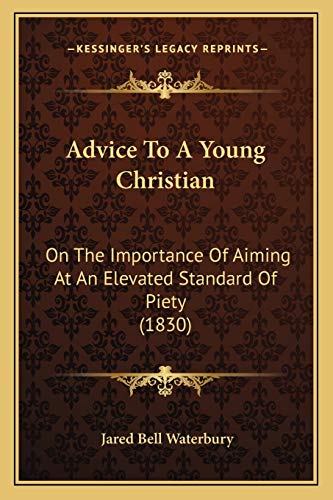 9781166453015: Advice To A Young Christian: On The Importance Of Aiming At An Elevated Standard Of Piety (1830)