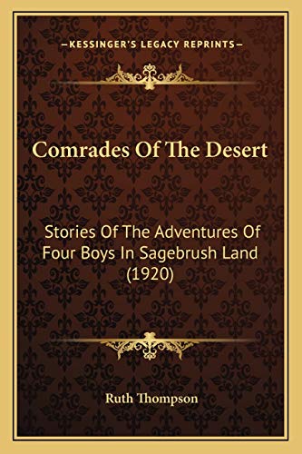 Comrades Of The Desert: Stories Of The Adventures Of Four Boys In Sagebrush Land (1920) (9781166454432) by Thompson, Ruth