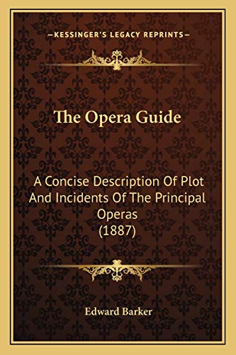 9781166454531: The Opera Guide: A Concise Description Of Plot And Incidents Of The Principal Operas (1887)