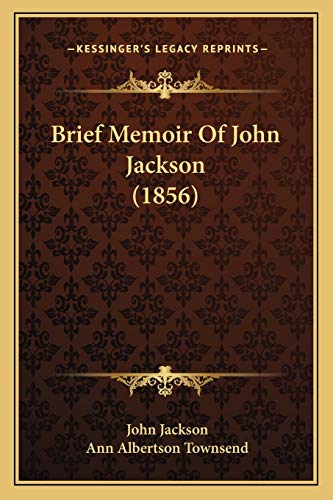 Brief Memoir Of John Jackson (1856) (9781166454753) by Jackson, Dr John; Townsend, Ann Albertson