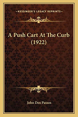 A Push Cart At The Curb (1922) (9781166455972) by Passos, John Dos