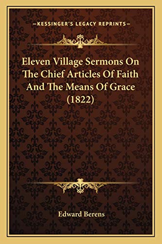 Eleven Village Sermons On The Chief Articles Of Faith And The Means Of Grace (1822) (9781166456245) by Berens, Edward