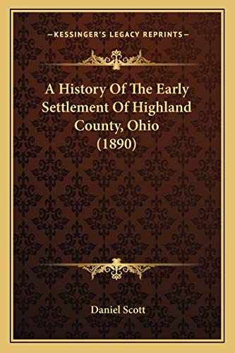 9781166456375: A History Of The Early Settlement Of Highland County, Ohio (1890)