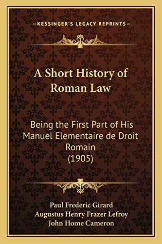 9781166457839: A Short History of Roman Law: Being the First Part of His Manuel Elementaire de Droit Romain (1905)