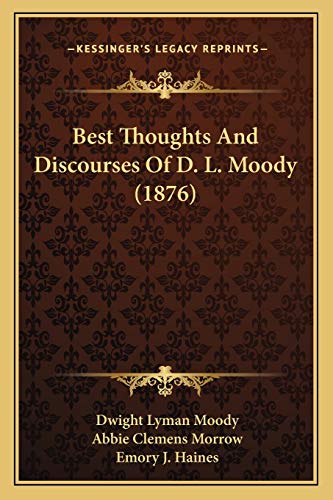 Best Thoughts And Discourses Of D. L. Moody (1876) (9781166457914) by Moody, Dwight Lyman; Morrow, Abbie Clemens