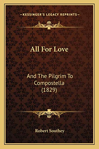 All For Love: And The Pilgrim To Compostella (1829) (9781166458447) by Southey, Robert