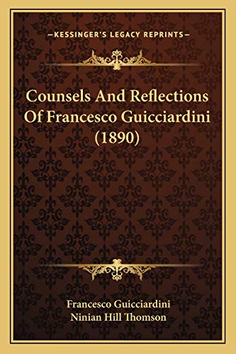 9781166459321: Counsels And Reflections Of Francesco Guicciardini (1890)