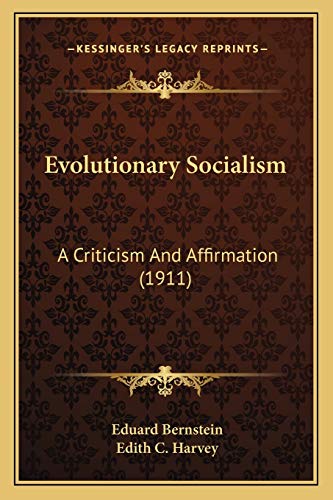 Evolutionary Socialism: A Criticism And Affirmation (1911) (9781166460518) by Bernstein, Eduard; Harvey, Edith C