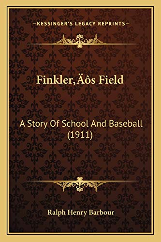 Finkler's Field: A Story Of School And Baseball (1911) (9781166460839) by Barbour, Ralph Henry