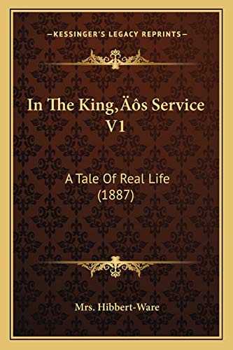 Imagen de archivo de In the Kinga Acentsacentsa A-Acentsa Acentss Service V1: A Tale of Real Life (1887) a la venta por THE SAINT BOOKSTORE