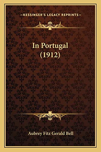 In Portugal (1912) (9781166462802) by Bell, Aubrey Fitz Gerald