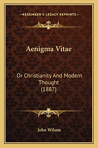 Aenigma Vitae: Or Christianity And Modern Thought (1887) (9781166463939) by Wilson, John