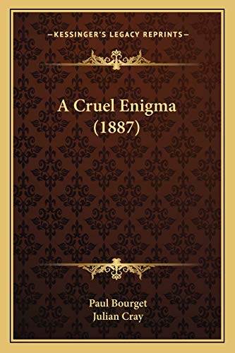 A Cruel Enigma (1887) (9781166464431) by Bourget, Paul