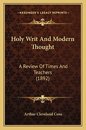 Holy Writ And Modern Thought: A Review Of Times And Teachers (1892) (9781166464936) by Coxe, Arthur Cleveland