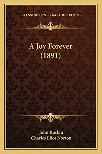 A Joy Forever (1891) (9781166465001) by Ruskin, John