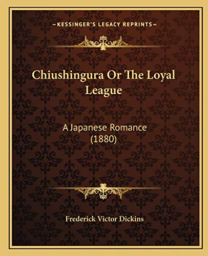 9781166465551: Chiushingura Or The Loyal League: A Japanese Romance (1880)