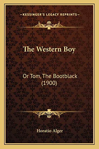 The Western Boy: Or Tom, The Bootblack (1900) (9781166466015) by Alger, Horatio