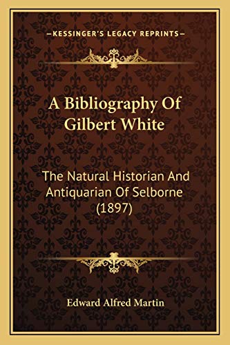 9781166466022: A Bibliography Of Gilbert White: The Natural Historian And Antiquarian Of Selborne (1897)