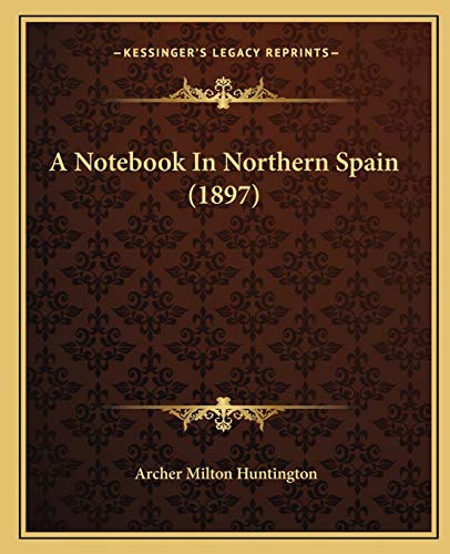 9781166466640: A Notebook In Northern Spain (1897)