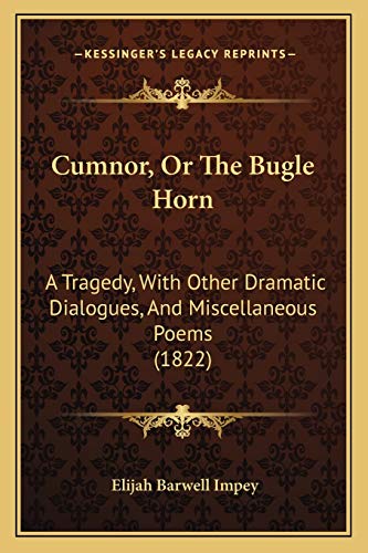 Cumnor, Or The Bugle Horn: A Tragedy, With Other Dramatic Dialogues, And Miscellaneous Poems (1822) (9781166467289) by Impey, Elijah Barwell