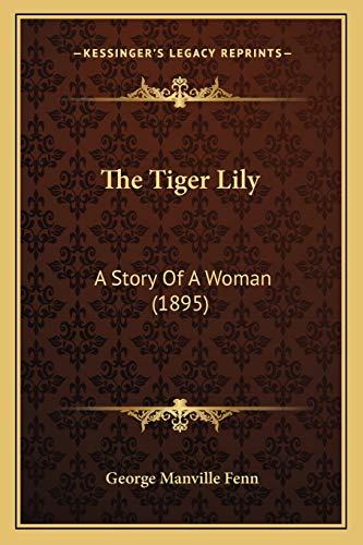 The Tiger Lily: A Story Of A Woman (1895) (9781166467401) by Fenn, George Manville