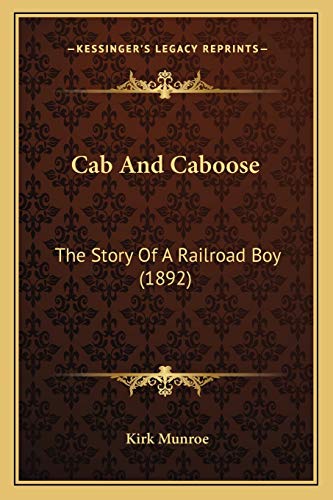 Cab And Caboose: The Story Of A Railroad Boy (1892) (9781166467975) by Munroe, Kirk
