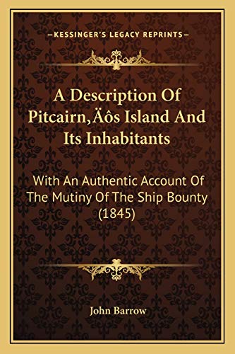 A Description Of Pitcairn's Island And Its Inhabitants: With An Authentic Account Of The Mutiny Of The Ship Bounty (1845) (9781166469078) by Barrow, Sir John