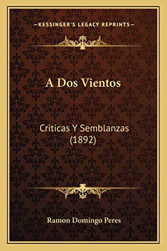 Imagen de archivo de A Dos Vientos: Criticas Y Semblanzas (1892) (Spanish Edition) a la venta por ALLBOOKS1
