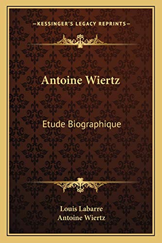 9781166471675: Antoine Wiertz: Etude Biographique: Avec Les Lettres De L'Artiste Et La Photographie Du Patrocle (1866)